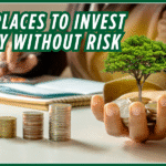 Best Places to Invest Money without Risk to Secure Your Money