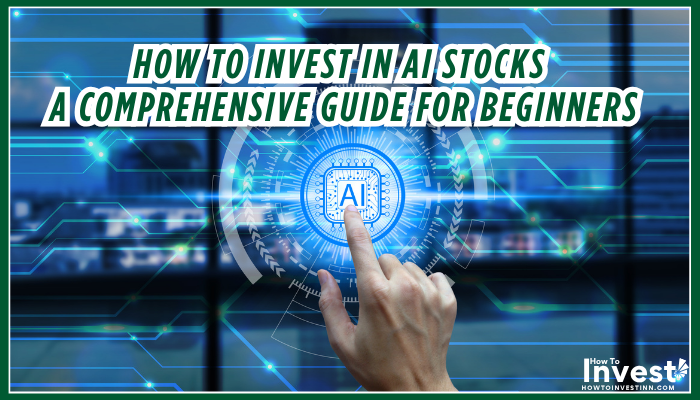 How to Invest in AI Stocks A Comprehensive Guide for Beginners