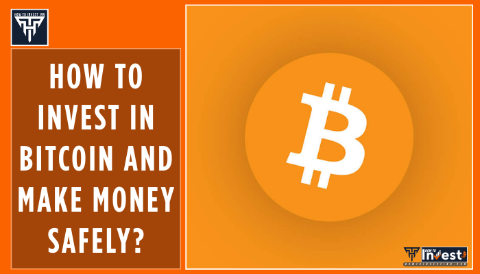 How to Invest in Bitcoin and Make Money Safely