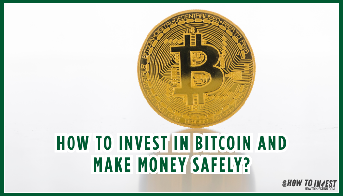 How to Invest in Bitcoin and Make Money Safely