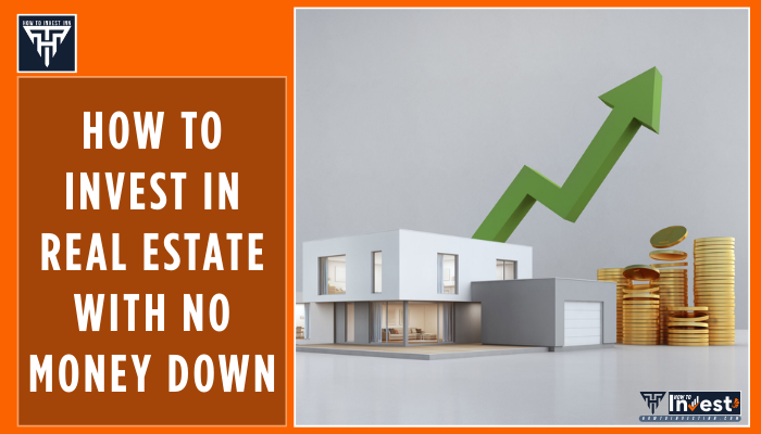 How to Invest in Real Estate with No Money Down