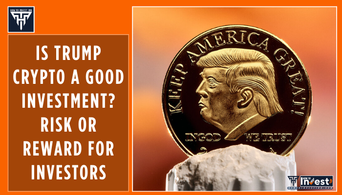 Is Trump Crypto a Good Investment Risk or Reward for Investors