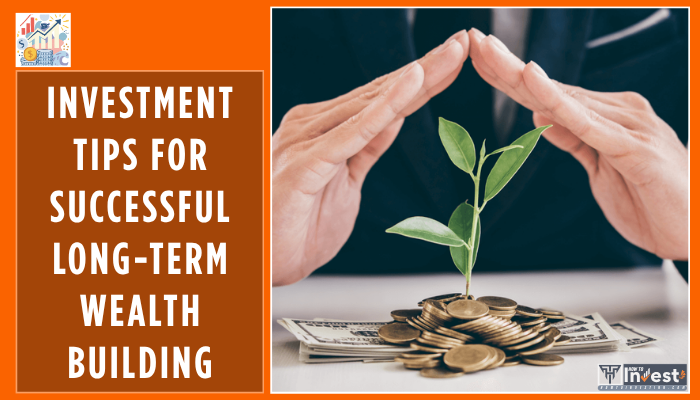 Proven Investment Tips for Successful Long-Term Wealth Building