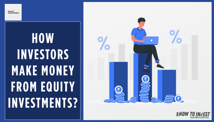 How Investors Make Money from Equity Investments