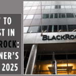 How to Invest in BlackRock Beginner’s Guide 2025