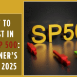 How to Invest in the S&P 500 Beginner’s Guide 2025