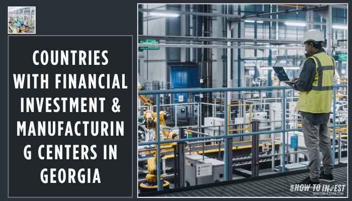 Countries with Financial Investment & Manufacturing Centers in Georgia