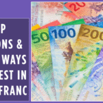 Top Reasons & Smart Ways to Invest in Swiss Franc