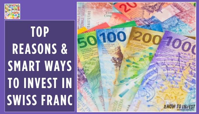 Top Reasons & Smart Ways to Invest in Swiss Franc