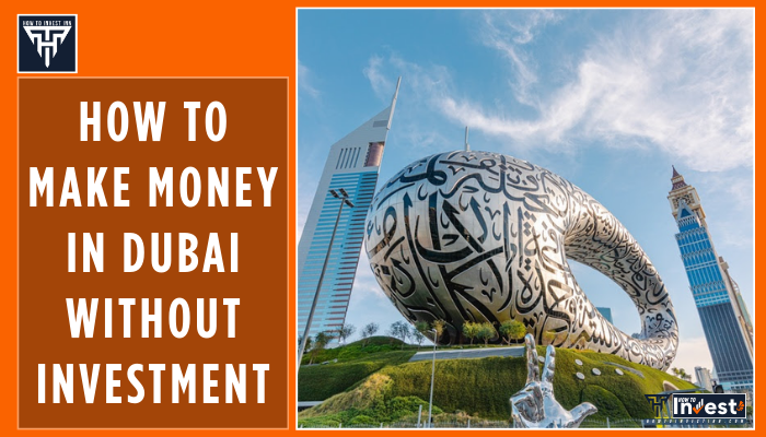 How to Make Money in Dubai Without Investment – Easy Ways