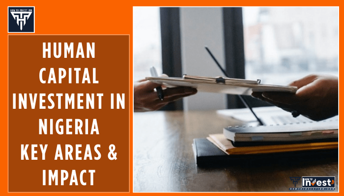 Human Capital Investment in Nigeria Key Areas & Impact