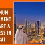 Minimum Investment to Start a Business in Dubai – Guide