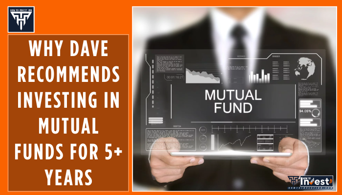 Why Dave Recommends Investing in Mutual Funds for 5+ Years
