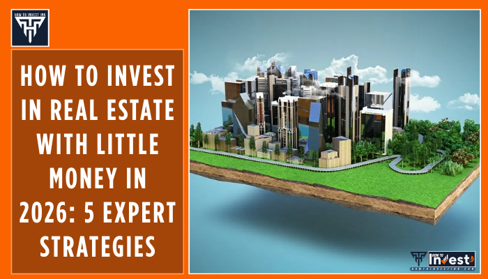 How to Invest in Real Estate with Little Money in 2026 5 Expert Strategies